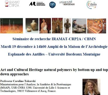 Séminaire IRAMAT-CRP2A /CBMN du 19 décembre 2017 : Art and Cultural Heritage natural polymers by bottom up and top down approaches
