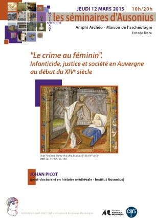 Séminaire Ausonius du 12 mars 2015 - Le crime au féminin. Infanticide, justice et société en Auvergne au début du XIVe siècle