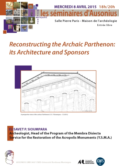 Séminaire Ausonius 8 avril 2015 - Reconstructing the Archaic Parthenon: its Architecture and Sponsors
