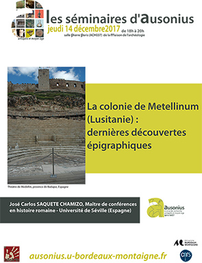 Séminaire AUSONIUS du 14 décembre 2017 : La colonie de Metellinum (Lusitanie) : dernières découvertes épigraphiques