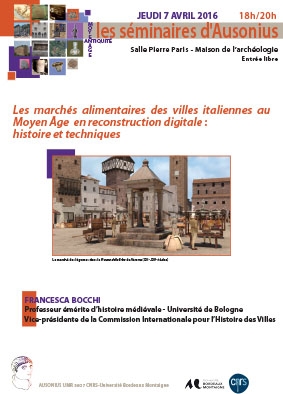 séminaire Ausonius du 7 avril 2016 : Les marchés alimentaires des villes italiennes au Moyen Age  en reconstruction digitale : histoire et techniques