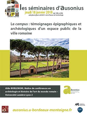 séminaire Ausonius du 18 janvier 2018 : le campus : témoignages épigraphiques et archéologiques d'un espace public de la ville romaine