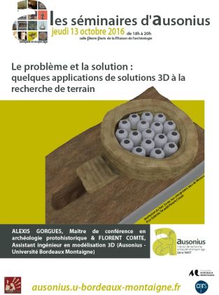 Séminaire AUSONIUS du 13 octobre 2016 : Le problème et la solution: quelques applications de solutions 3D à la recherche de terrain.