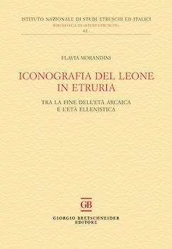 Iconografia del leone in Etruria: tra la tarda età arcaica e l'età ellenistica, par Flavia Morandini, 2018
