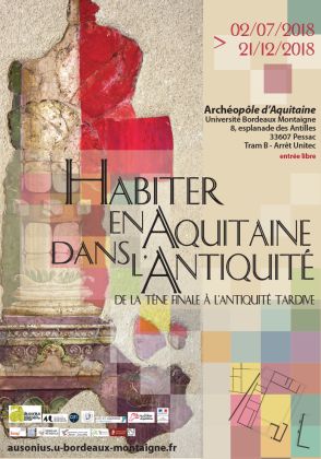 Exposition Habiter en Aquitaine dans l'Antiquité, du 3 juillet au 21 décembre 2018, Archéopôle d'Aquitaine