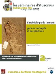 Séminaire AUSONIUS du 27 octobre 2016 : L'archéologie de la mort : genèse, concepts et perspectives