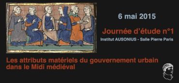 Journée d'étude "Les attributs matériels du gouvernement urbain dans le Midi médiéval", 6 mai 2015