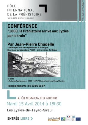 Conférence de Jean-Pierre Chadelle (PACEA) le 15 avril 2014 au PIP :  1863, la Préhistoire arrive aux Eyzies par le train