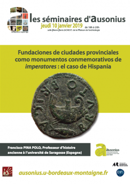 Séminaire Ausonius du 10 janvier 2019 - Fundaciones de ciudades provinciales como monumentos conmemorativos de imperatores: el caso de hispania