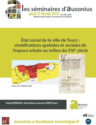Séminaire AUSONIUS du 21 février 2019 : État social de la ville de Tours : stratifications spatiales et sociales de l’espace urbain au milieu du XVIe siècle