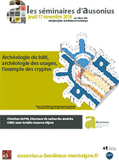 Séminaire AUSONIUS du 17 novembre 2016 : Archéologie du bâti, archéologie des usages, l'exemple des cryptes